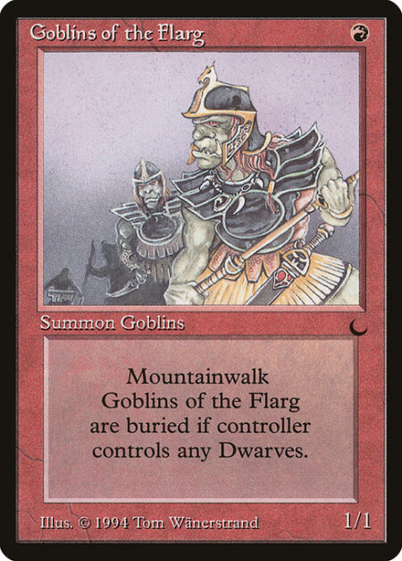 Goblins of the Flarg - Mountainwalk (This creature can't be blocked as long as defending player controls a Mountain.)