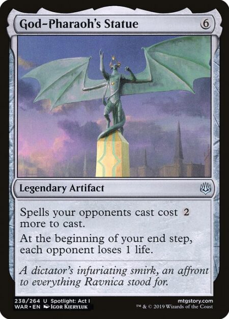 God-Pharaoh's Statue - Spells your opponents cast cost {2} more to cast.