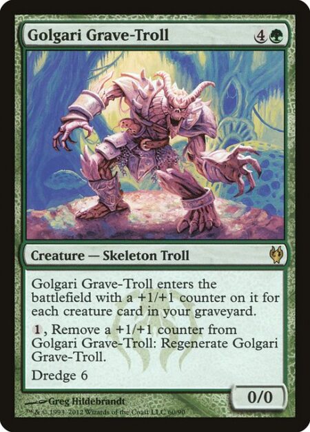 Golgari Grave-Troll - Golgari Grave-Troll enters the battlefield with a +1/+1 counter on it for each creature card in your graveyard.