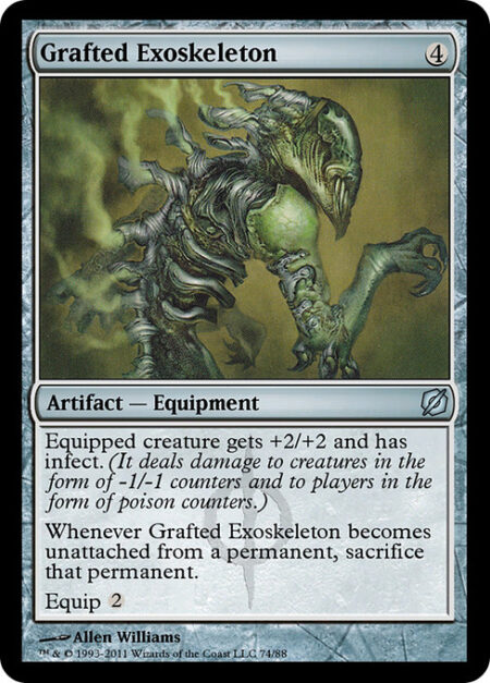 Grafted Exoskeleton - Equipped creature gets +2/+2 and has infect. (It deals damage to creatures in the form of -1/-1 counters and to players in the form of poison counters.)