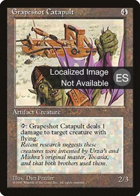 Grapeshot Catapult - {T}: Grapeshot Catapult deals 1 damage to target creature with flying.