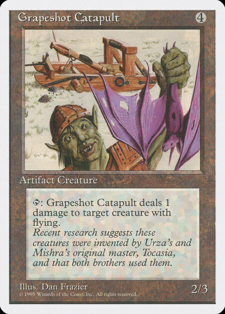 Grapeshot Catapult - {T}: Grapeshot Catapult deals 1 damage to target creature with flying.