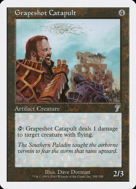 Grapeshot Catapult - {T}: Grapeshot Catapult deals 1 damage to target creature with flying.