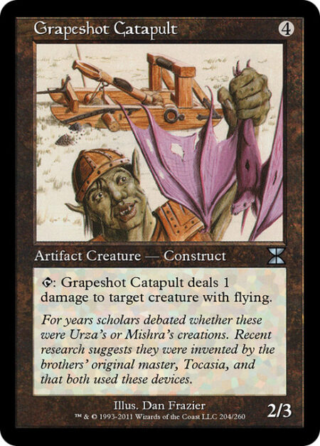 Grapeshot Catapult - {T}: Grapeshot Catapult deals 1 damage to target creature with flying.