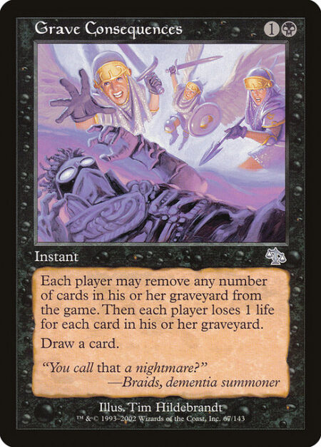 Grave Consequences - Each player may exile any number of cards from their graveyard. Then each player loses 1 life for each card in their graveyard.