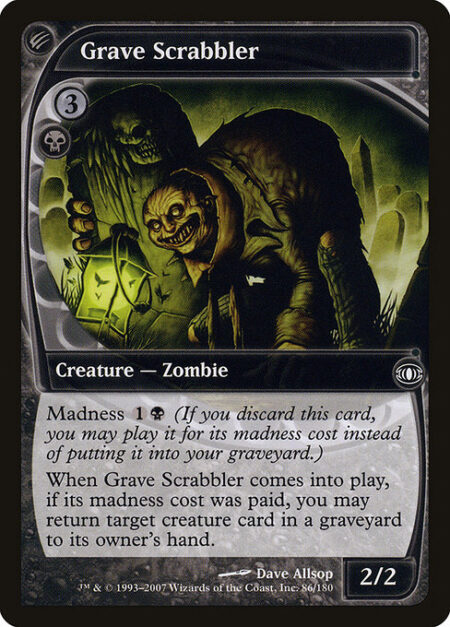 Grave Scrabbler - Madness {1}{B} (If you discard this card
