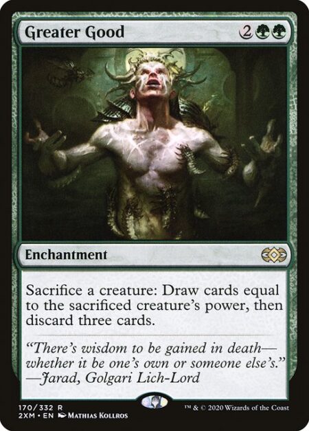 Greater Good - Sacrifice a creature: Draw cards equal to the sacrificed creature's power