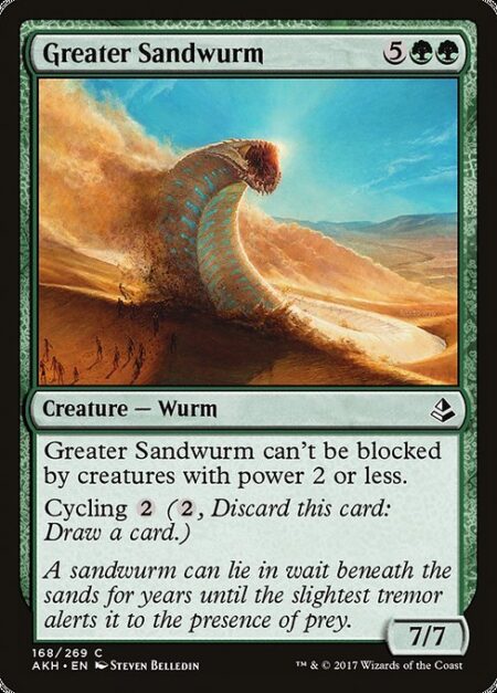 Greater Sandwurm - Greater Sandwurm can't be blocked by creatures with power 2 or less.