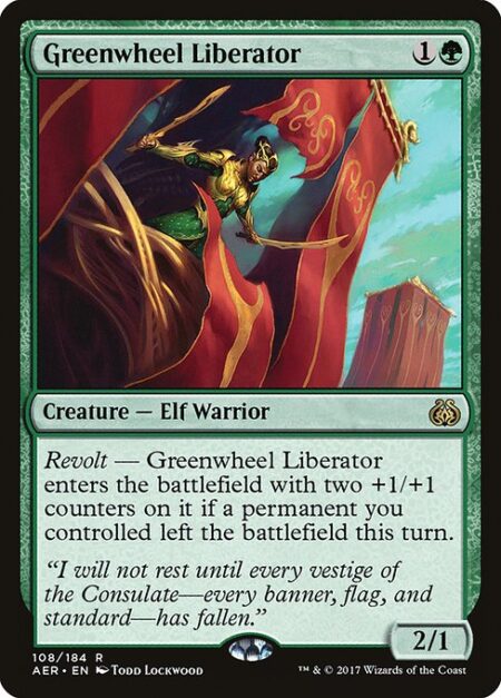 Greenwheel Liberator - Revolt — Greenwheel Liberator enters with two +1/+1 counters on it if a permanent you controlled left the battlefield this turn.