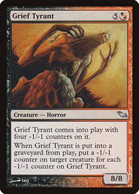 Grief Tyrant - Grief Tyrant enters the battlefield with four -1/-1 counters on it.