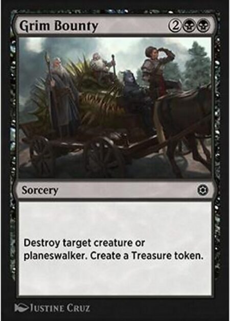 Grim Bounty - Destroy target creature or planeswalker. Create a Treasure token. (It's an artifact with "{T}