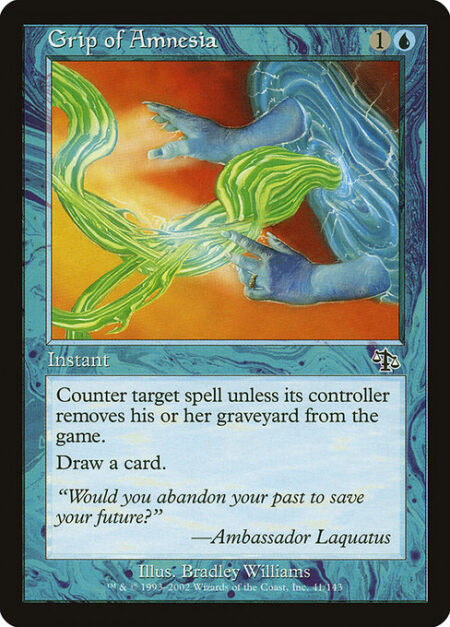 Grip of Amnesia - Counter target spell unless its controller exiles all cards from their graveyard.