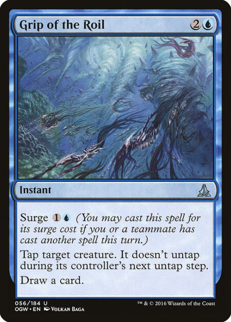 Grip of the Roil - Surge {1}{U} (You may cast this spell for its surge cost if you or a teammate has cast another spell this turn.)