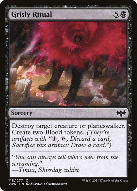 Grisly Ritual - Destroy target creature or planeswalker. Create two Blood tokens. (They're artifacts with "{1}