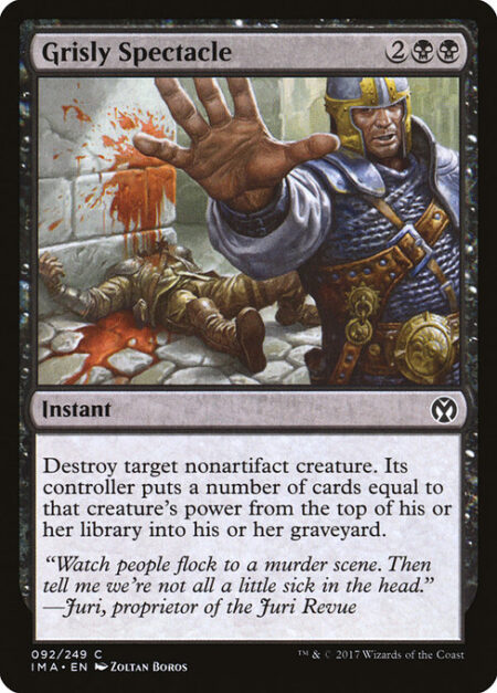 Grisly Spectacle - Destroy target nonartifact creature. Its controller mills cards equal to that creature's power.