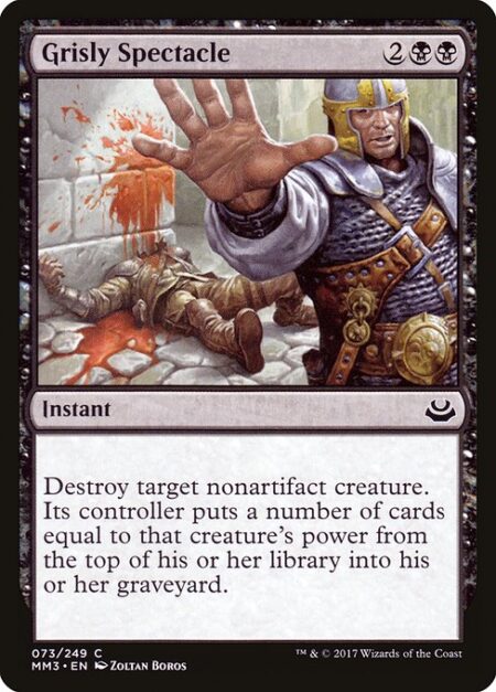 Grisly Spectacle - Destroy target nonartifact creature. Its controller mills cards equal to that creature's power.