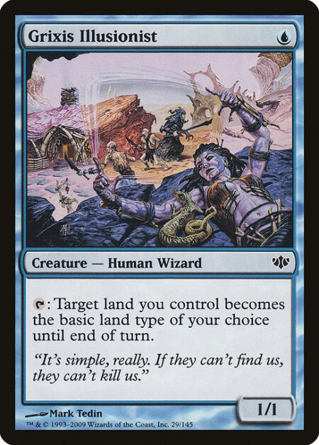 Grixis Illusionist - {T}: Target land you control becomes the basic land type of your choice until end of turn.