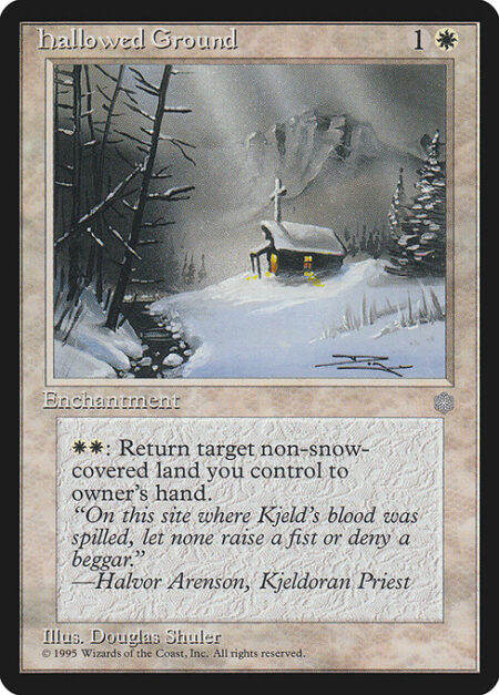 Hallowed Ground - {W}{W}: Return target nonsnow land you control to its owner's hand.