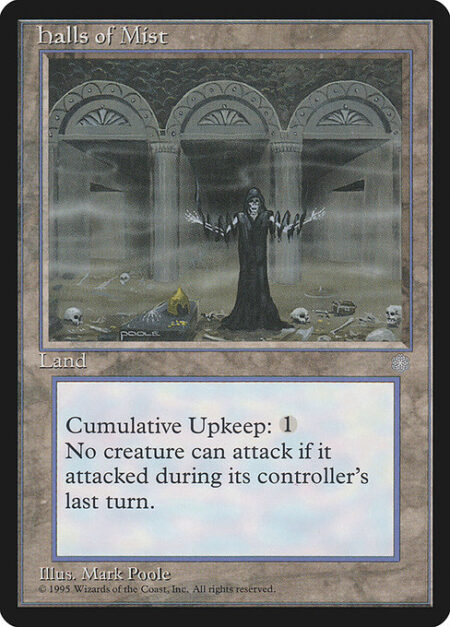 Halls of Mist - Cumulative upkeep {1} (At the beginning of your upkeep