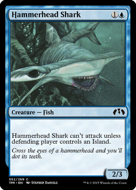 Hammerhead Shark - Hammerhead Shark can't attack unless defending player controls an Island.