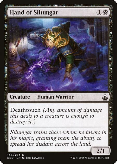 Hand of Silumgar - Deathtouch (Any amount of damage this deals to a creature is enough to destroy it.)