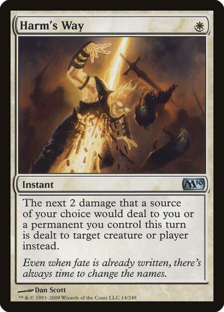 Harm's Way - The next 2 damage that a source of your choice would deal to you and/or permanents you control this turn is dealt to any target instead.