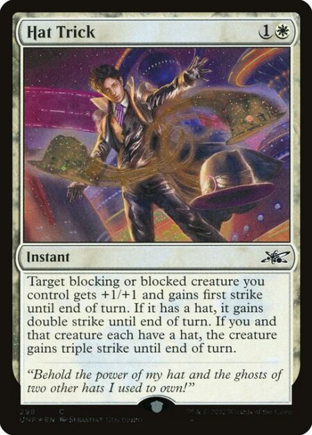 Hat Trick - Target blocking or blocked creature you control get +1/+1 and gains first strike until end of turn. If it has a hat