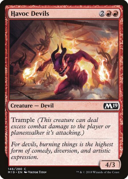 Havoc Devils - Trample (This creature can deal excess combat damage to the player or planeswalker it's attacking.)