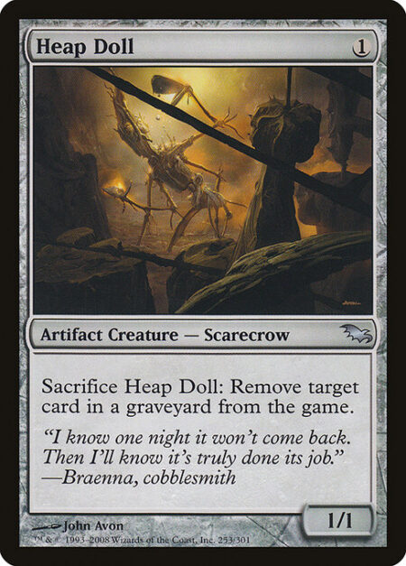 Heap Doll - Sacrifice Heap Doll: Exile target card from a graveyard.