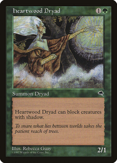 Heartwood Dryad - Heartwood Dryad can block creatures with shadow as though Heartwood Dryad had shadow.