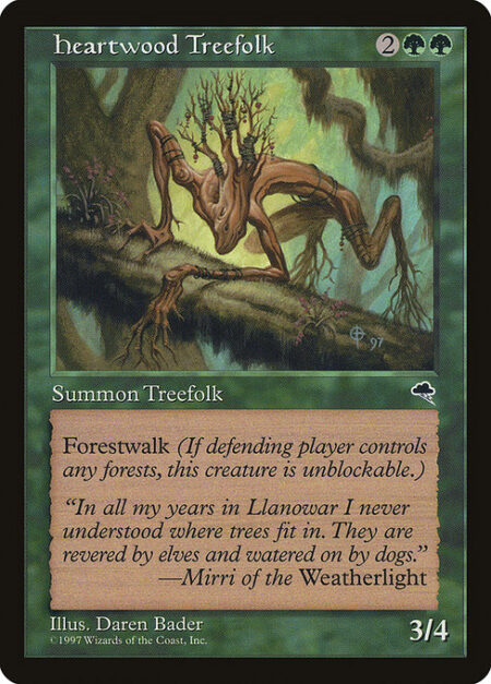 Heartwood Treefolk - Forestwalk (This creature can't be blocked as long as defending player controls a Forest.)