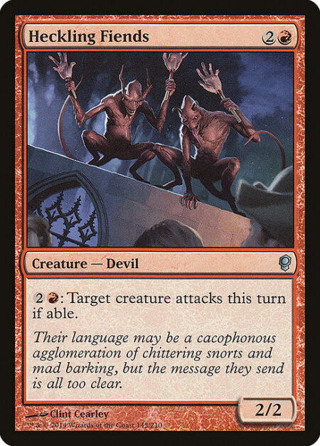 Heckling Fiends - {2}{R}: Target creature attacks this turn if able.