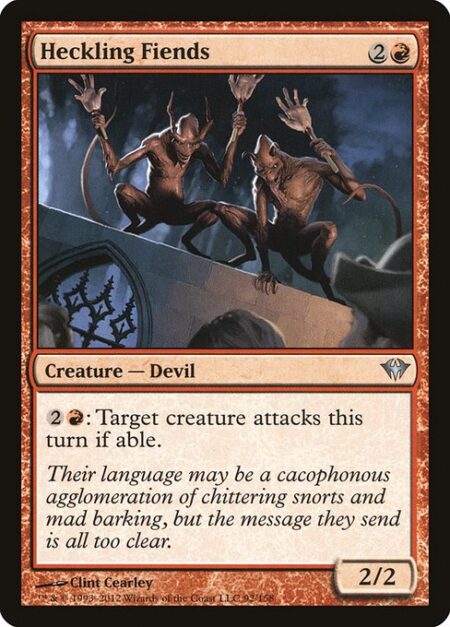 Heckling Fiends - {2}{R}: Target creature attacks this turn if able.