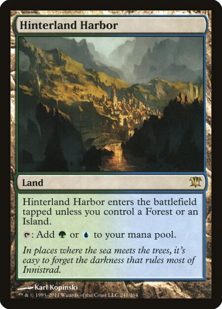 Hinterland Harbor - Hinterland Harbor enters the battlefield tapped unless you control a Forest or an Island.