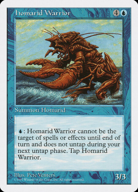 Homarid Warrior - {U}: Homarid Warrior gains shroud until end of turn and doesn't untap during your next untap step. Tap Homarid Warrior. (A creature with shroud can't be the target of spells or abilities.)