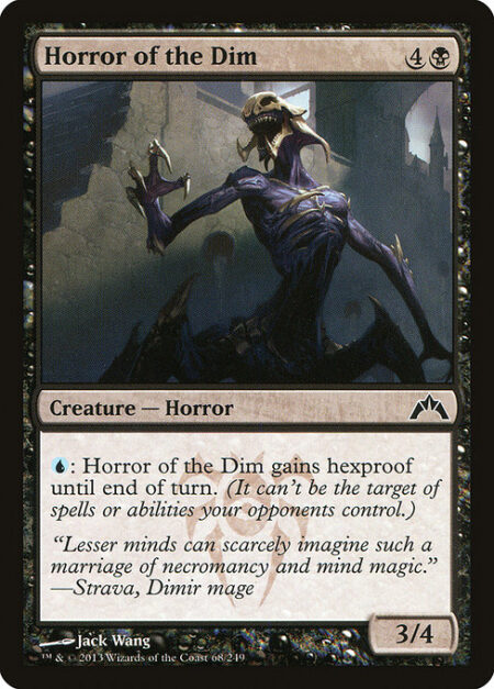 Horror of the Dim - {U}: Horror of the Dim gains hexproof until end of turn. (It can't be the target of spells or abilities your opponents control.)