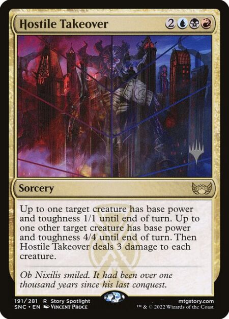 Hostile Takeover - Up to one target creature has base power and toughness 1/1 until end of turn. Up to one other target creature has base power and toughness 4/4 until end of turn. Then Hostile Takeover deals 3 damage to each creature.