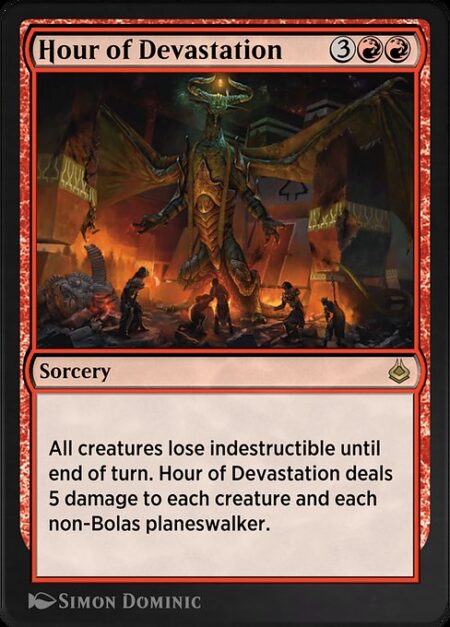 Hour of Devastation - All creatures lose indestructible until end of turn. Hour of Devastation deals 5 damage to each creature and each non-Bolas planeswalker.