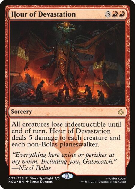 Hour of Devastation - All creatures lose indestructible until end of turn. Hour of Devastation deals 5 damage to each creature and each non-Bolas planeswalker.