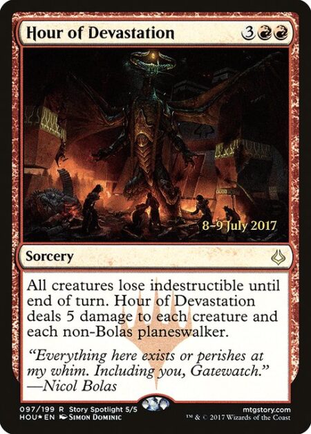 Hour of Devastation - All creatures lose indestructible until end of turn. Hour of Devastation deals 5 damage to each creature and each non-Bolas planeswalker.