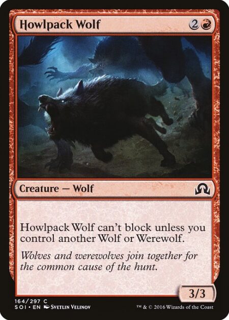 Howlpack Wolf - Howlpack Wolf can't block unless you control another Wolf or Werewolf.