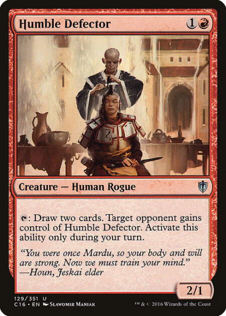 Humble Defector - {T}: Draw two cards. Target opponent gains control of Humble Defector. Activate only during your turn.