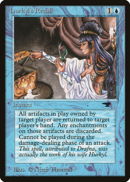 Hurkyl's Recall - Return all artifacts target player owns to their hand.