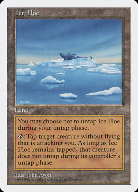 Ice Floe - You may choose not to untap Ice Floe during your untap step.