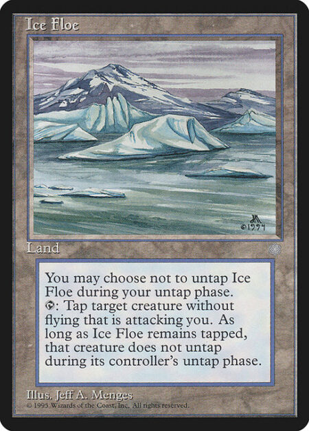 Ice Floe - You may choose not to untap Ice Floe during your untap step.