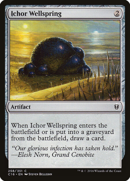 Ichor Wellspring - When Ichor Wellspring enters the battlefield or is put into a graveyard from the battlefield