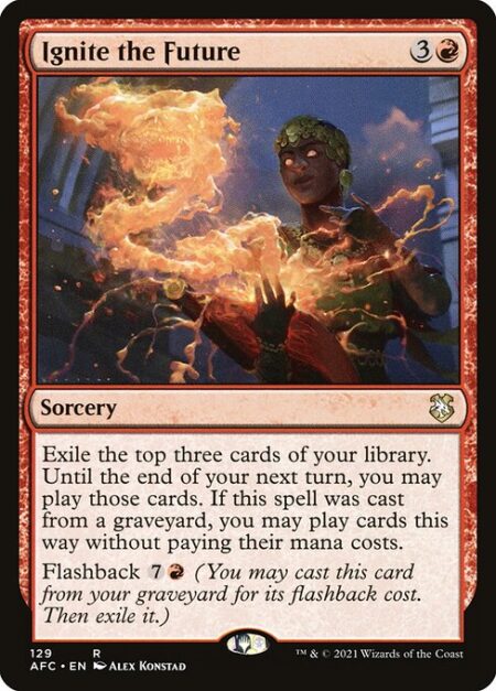 Ignite the Future - Exile the top three cards of your library. Until the end of your next turn