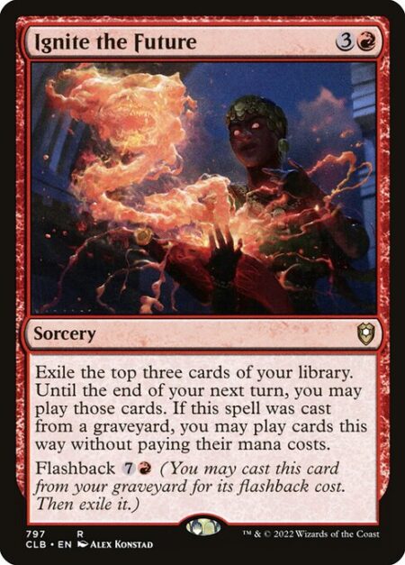 Ignite the Future - Exile the top three cards of your library. Until the end of your next turn