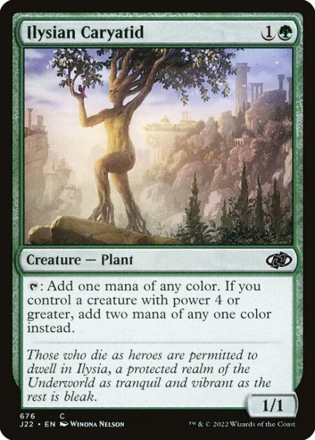 Ilysian Caryatid - {T}: Add one mana of any color. If you control a creature with power 4 or greater