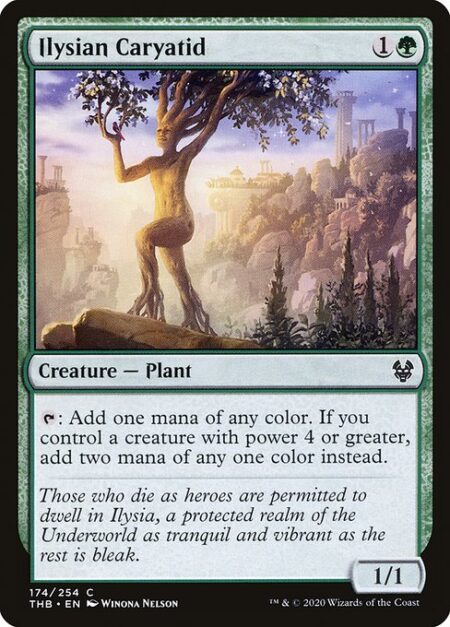 Ilysian Caryatid - {T}: Add one mana of any color. If you control a creature with power 4 or greater